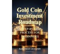 Gold Coin Investment Roadmap: A step-by-step guide for beginners to understand the market, build a secure portfolio, and buy, store, and sell with confidence. | 6 x 9 inches, 163 pages
