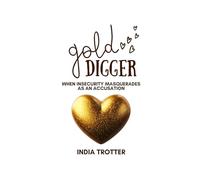 Gold Digger: When Insecurity Masquerades as an Accusation (Dating with Maturity)