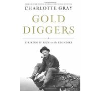 Gold Diggers: Striking It Rich in the Klondike by Charlotte Gray (2010-10-01)
