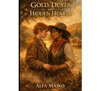 Gold, Dust, and Hidden Hearts: A Novel