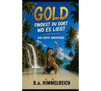 GOLD FINDEST DU DORT WO ES LIEGT: DAS ERSTE ABENTEUER