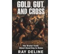 GOLD, GUT, AND CROSS: The Brutal Truth About Deserting to Rome