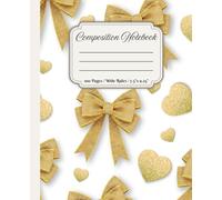 Gold Hearts and Bows Composition Notebook: A Beautiful Notebook for All Your Writing Needs