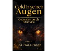 Gold in seinen Augen: Gebunden durch Resonanz (Band 3 der Trilogie)