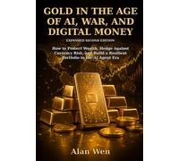 Gold in the Age of AI, War, and Digital Money: How to Protect Wealth, Hedge Against Currency Risk, and Build a Resilient Portfolio in the AI Agent Era