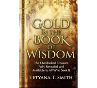 Gold in the Book of Wisdom: The Overlooked Treasure Fully Revealed and Available to All Who Seek It