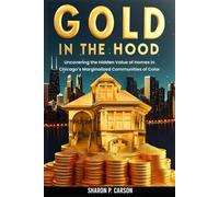 GOLD IN THE HOOD: Uncovering The Hidden Value of Homes in Chicago’s Marginalized Communities of Color