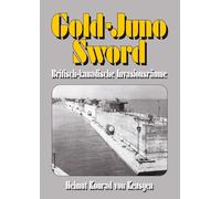 Gold-Juno-Sword - Britisch-kanadische Invasionsräume: Die ganze Wahrheit über die britische Landung inkl. erschütternden Zeitzeugenberichten