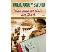 Gold, Juno y Sword: Una guía de viaje del Día D. Volumen 2 (HISTORIA MILITAR)