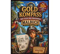 Gold Kompass: Der Fluch der Pirateninsel - Malbuch für Kinder von 6-9 Jahren mit über 50 Piratenmotiven zum Ausmalen
