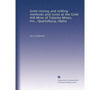 Gold mining and milling methods and costs at the Gold Hill Mine of Talache Mines, Inc., Quartzburg, Idaho