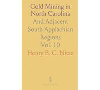 Gold Mining in North Carolina: And Adjacent South Applachian Regions