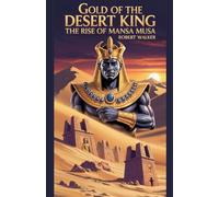 Gold of the Desert King: The Rise of Mansa Musa