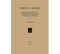 [(Gold Points a Moral : Enquiry into the Failure of the International Gold Standard and its Bearing Upon the Future)] [By (author) Johan H. Huizinga] published on (January, 1935)