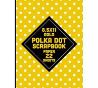 Gold Polka Dot Scrapbook Paper: Yellow Color Pattern for Crafts, DIY Projects, Journals, Card Making, Decoupage, Collages - 22 Sheets - 1 Design 8.5x11