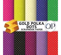 Gold Polka Dots Scrapbook Paper: 8.5x8.5, Double-Sided Decorative Gold Polka Dots Pages for Scrapbooking, Decoupage, DIY, Paper for Junk Journaling, Wrapping Paper