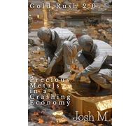 Gold Rush 2.0: Precious Metals in a Crashing Economy (Market Meltdown Mastery: Profiting from Economic Storms)