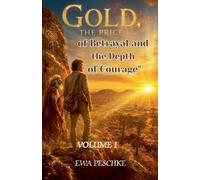 " Gold the Price of Betrayal and the Depth of Courage" Volume I