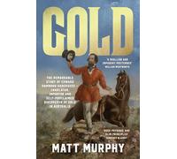 Gold: The true story of the discovery of gold in Australia and the shameless pretender who took the credit, from the popular author of RUM, perfect for fans of Grantlee Kieza and David Hunt