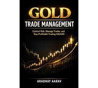 Gold Trade Management: How to Control Risk, Manage Trades, and Stay Profitable Trading XAUUSD (Gold Trading Mastery Series)