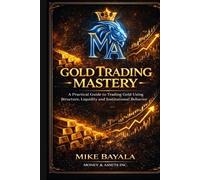Gold Trading mastery: A practical guide to Trading Gold using structure, liquidity and Institutional behavior