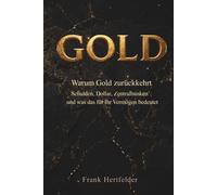 GOLD - Warum Gold zurückkehrt: Vermögensschutz in Zeiten von Inflation, Schulden und geopolitischem Umbruch