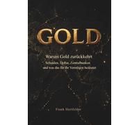 GOLD - Warum Gold zurückkehrt: Vermögensschutz in Zeiten von Inflation, Schulden und geopolitischem Umbruch