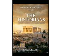 GOLDEN AGE ATHENS.Vol3: VOLUME III - THE HISTORIANS (THE GOLDEN AGE OF ATHENS)