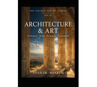 GOLDEN AGE ATHENS Vol4: VOLUME IV - ARCHITECTURE & ART (THE GOLDEN AGE OF ATHENS)