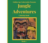 Golden Age Colorworks Presents Jungle Adventures Coloring Book: Book 1: Comics from the Golden Age that you can color