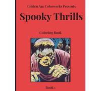 Golden Age Colorworks Presents Spooky Thrills Coloring Book: Book 1: Comics from the Golden Age that you can color