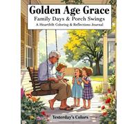 Golden Age Grace: Family Days & Porch Swings A Heartfelt Coloring & Reflections Journal: for Sharing Timeless Memories