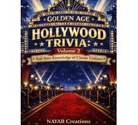 Golden Age Hollywood Trivia: Classic Stars Studios Scandals and Secrets That Built Modern Cinema