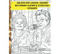 Golden Age Laughs: Senior Bathroom Humor & Everyday Mishaps: A Funny Nostalgic Coloring Book for Seniors, Memory Care, and Laughter (Yesterday’s ... Reflection Books for Seniors and Caregivers)