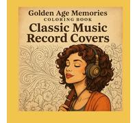 Golden Age Memories Coloring Book - Classic Music Record Covers: Timeless Album Art, Nostalgic Tunes, and Gentle Creativity for Relaxation and Memory Care