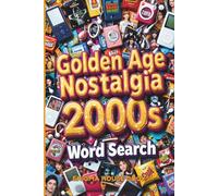 Golden Age Nostalgia 2000s Word Search: Retro Culture, Puzzles Featuring Classic 2000s TV, toys, trends, games, food, music, tech, Trivia for Adults & Seniors