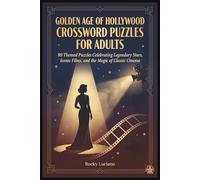 Golden Age of Hollywood Crossword Puzzles for Adults: 90 Themed Puzzles Celebrating Legendary Stars, Iconic Films, and the Magic of Classic Cinema