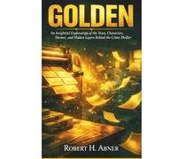 GOLDEN: An Insightful Exploration of the Story, Characters, Themes, and Hidden Layers Behind the Crime Thriller