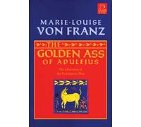 Golden Ass of Apuleius: The Liberation of the Feminine in Man: 11 (C. G. Jung Foundation Books Series)