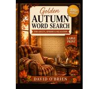 Golden Autumn Word Search for Adults: 100 Large Print Puzzles & 3,000+ Cozy Fall Words for Relaxation - for Seniors & Adults (Discover & Solve Word Search Series)