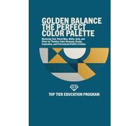 GOLDEN BALANCE The Perfect Color Palette: Mastering Teal, Petrol Blue, White, Gold, and Silver for Timeless Color Harmony, Design Inspiration, and Professional Palette Creation