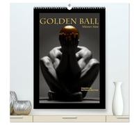 Golden Ball - Männer Akte (hochwertiger Premium Wandkalender 2026 DIN A2 hoch), Kunstdruck in Hochglanz: Das Gold, die Kugel, der Akt. Perfektion in Vollendung.