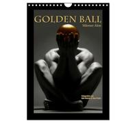 Golden Ball - Männer Akte (Wandkalender 2026 DIN A4 hoch), CALVENDO Monatskalender: Das Gold, die Kugel, der Akt. Perfektion in Vollendung.