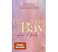 Golden Bay - How it feels: Roman. Der Auftakt der neuen New-Adult-Trilogie der Nr. 1-SPIEGEL-Bestsellerautorin
