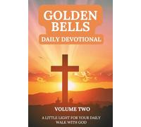 Golden Bells Daily Devotional - Volume 2: A Little Light for Your Daily Walk with God