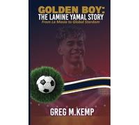 Golden Boy: The Lamine Yamal Story: From La Masia to Global Stardom (Beyond Greatness)