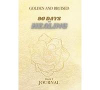 Golden & Bruised: 90 Days to Healing: A Guided Journal for Emotional Healing, Breakup Recovery, Self-Reflection, and Inner Peace