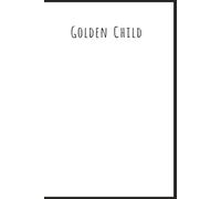Golden Child! A Journal For the Chosen One Who Is Clearly the Favorite
