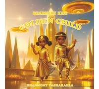 GOLDEN CHILD BY DHARMONY YASHARAHLA: DHARMONY KIDS: 1 (DHARMONY YASHARAHLA KIDS BOOKS)