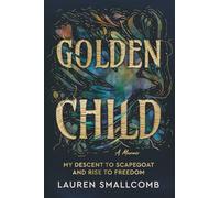 Golden Child: My Descent to Scapegoat and Rise to Freedom